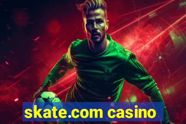 skate.com casino